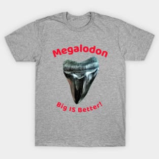 Megalodon Collectors - Big Is Better! T-Shirt